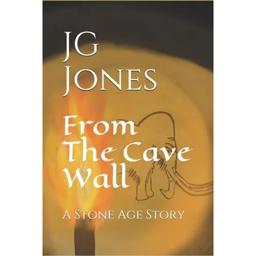 From the Cave Wall: A Stone Age Story - Paperback