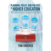 Planning, Policy, and Politics in Higher Education: Tools to Help Leaders Make Strategic Choices - Paperback