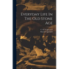 Everyday Life In The Old Stone Age - Hardcover