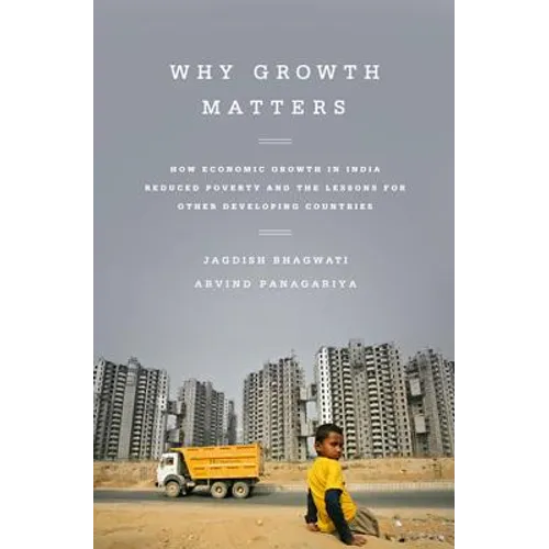 Why Growth Matters: How Economic Growth in India Reduced Poverty and the Lessons for Other Developing Countries - Paperback