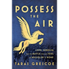 Possess the Air: Love, Heroism, and the Battle for the Soul of Mussolini's Rome - Paperback