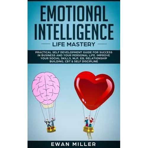 Emotional Intelligence - Life Mastery: Practical self development guide for success in business and your personal life. Improve your Social Skills, NL - Paperback