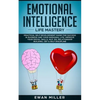 Emotional Intelligence - Life Mastery: Practical self development guide for success in business and your personal life. Improve your Social Skills, NL - Paperback