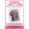 Momma "Ain't" Mad JUST PERIMENOPAUSAL!: (But, shhh ... nobody's talking about it) Finally, a family opens up and is talking about their journey throug - Paperback