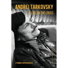 Andrei Tarkovsky: A Life on the Cross - Paperback