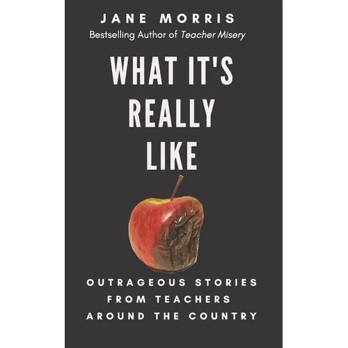 What It's Really Like: Outrageous Stories from Teachers Around the Country - Paperback