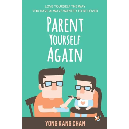Parent Yourself Again: Love Yourself the Way You Have Always Wanted to Be Loved - Paperback
