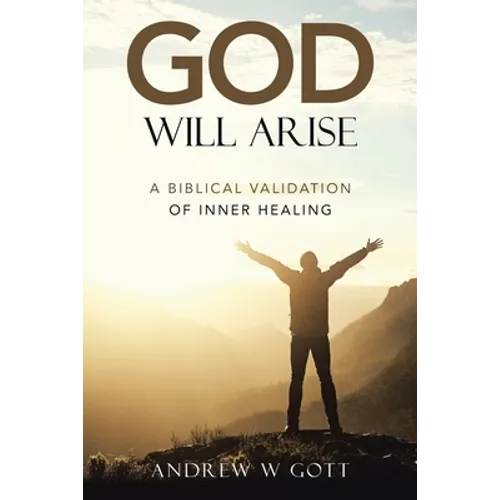 God Will Arise: A Biblical Validation of Inner Healing - Paperback