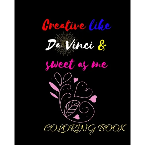 Creative like Da Vinci and Sweet as Me: Adult Coloring Book for relaxation and Exploration - Paperback