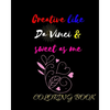 Creative like Da Vinci and Sweet as Me: Adult Coloring Book for relaxation and Exploration - Paperback