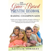 The Ultimate Grace-Based Parenting Handbook to Raising Champion Kids: Unlock your God-given Wisdom, Strength & Influence to bring up your child while - Paperback