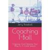 Coaching T-Ball: Organize And Optimize Your Way To A Great Season - Paperback