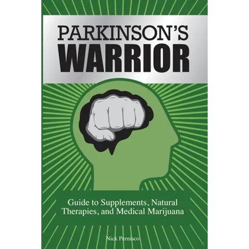Parkinson's Warrior: Guide to Supplements, Natural Therapies, and Medical Marijuana - Paperback