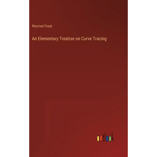 An Elementary Treatise on Curve Tracing - Hardcover