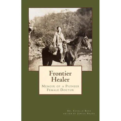 Frontier Healer: Memoir of a Pioneer Female Doctor - Paperback