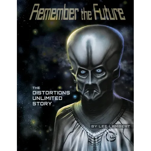 Remember the Future: The Distortions Unlimited Story - Paperback