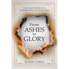 From Ashes to Glory: The True Story of a Former Muslim from Iran - Paperback