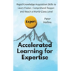 Accelerated Learning for Expertise: Rapid Knowledge Acquisition Skills to Learn Faster, Comprehend Deeper, and Reach a World-Class Level - Paperback
