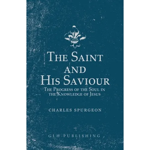 The Saint and His Saviour: The Progress of the Soul in the Knowledge of Jesus - Paperback