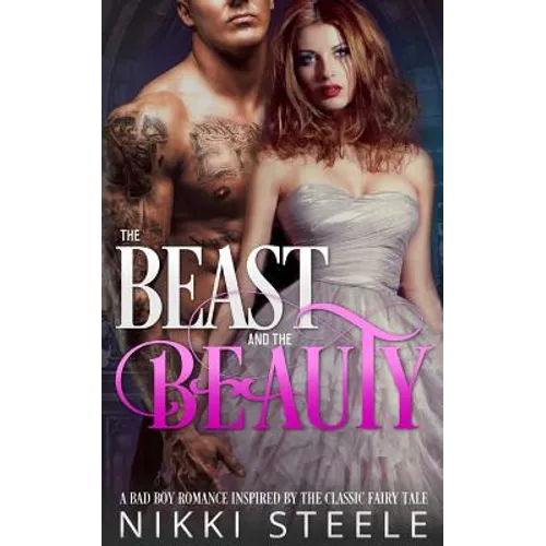 The Beast & the Beauty: A Bad Boy Romance Inspired by the Classic Fairy Tale - Paperback