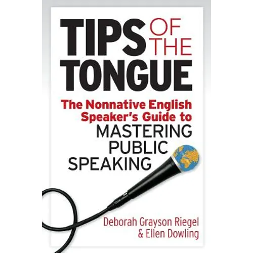 Tips of the Tongue: The Nonnative English Speaker's Guide to Mastering Public Speaking - Paperback