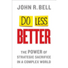 Do Less Better: The Power of Strategic Sacrifice in a Complex World - Hardcover