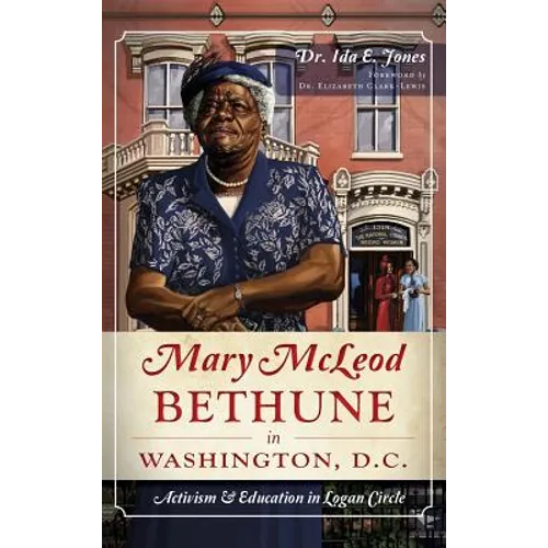 Mary McLeod Bethune in Washington, D.C.: Activism and Education in Logan Circle - Hardcover