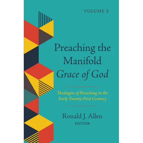 Preaching the Manifold Grace of God, Volume 2: Theologies of Preaching in the Early Twenty-First Century - Paperback