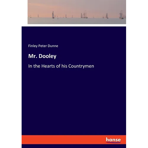 Mr. Dooley: In the Hearts of his Countrymen - Paperback