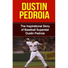 Dustin Pedroia: The Inspirational Story of Baseball Superstar Dustin Pedroia - Paperback