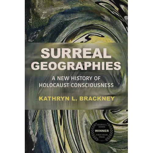 Surreal Geographies: A New History of Holocaust Consciousness - Hardcover