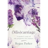 (Mis)carriage: A Mother's Story of Why Pregnancy Loss Matters - Hardcover