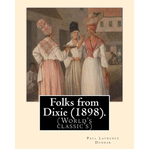Folks from Dixie (1898). By: Paul Laurence Dunbar, Illustrated By: E. W. Kemble: Edward Windsor Kemble (January 18, 1861 - September 19, 1933), usu - Paperback