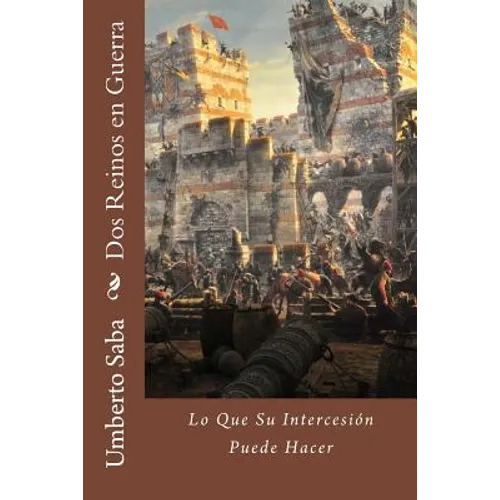 Dos Reinos en Guerra: Lo Que Su Intercesión Puede Hacer - Paperback