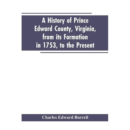 A history of Prince Edward county, Virginia, from its formation in 1753, to the present - Paperback