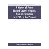 A history of Prince Edward county, Virginia, from its formation in 1753, to the present - Paperback