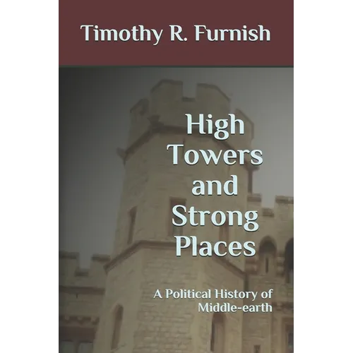 High Towers and Strong Places: A Political History of Middle-earth - Paperback