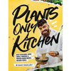Plants-Only Kitchen: Over 70 Delicious, Super-Simple, Powerful and Protein-Packed Recipes for Busy People - Hardcover