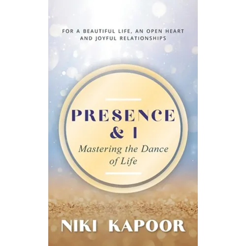Presence & I: Mastering the Dance of Life - Hardcover