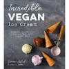 Incredible Vegan Ice Cream: Decadent, All-Natural Flavors Made with Coconut Milk - Paperback