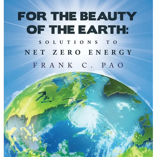 For the Beauty of the Earth: Solutions to NET ZERO ENERGY - Hardcover