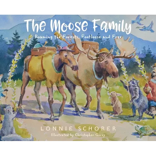 The Moose Family: Roaming the Forests, Footloose and Free - Hardcover