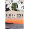 Beach Mexican: Assimilation & Identity in Redondo Beach - Hardcover