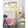 More Sewing to Sell, Take Your Handmade Business to the Next Level: 16 New Projects to Make & Sell! - Paperback