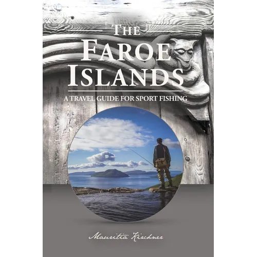 The Faroe Islands: The Last Paradise, A Travel Guide for Sport Fishing - Paperback