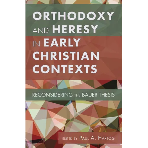 Orthodoxy and Heresy in Early Christian Contexts: Reconsidering the Bauer Thesis - Paperback