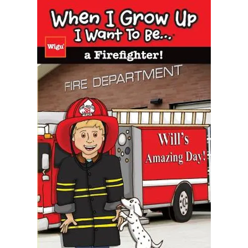 When I Grow Up I Want To Be...a Firefighter!: Will's Amazing Day! - Paperback