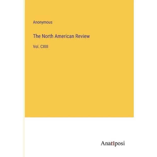 The North American Review: Vol. CXIII - Paperback