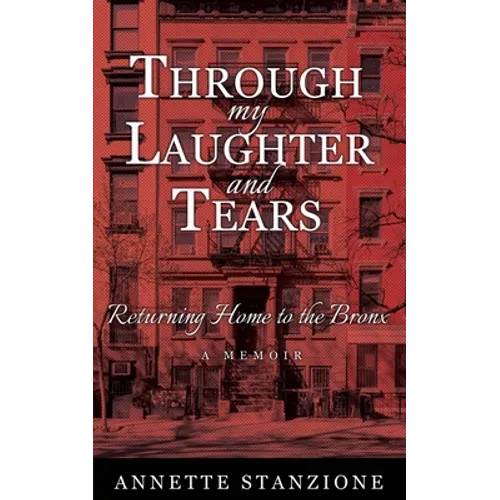 Through My Laughter and Tears: Returning Home to the Bronx -- A Memoir - Paperback
