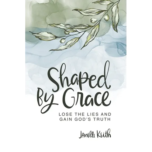 Shaped By Grace: Lose the Lies and Gain God's Truth - Paperback
